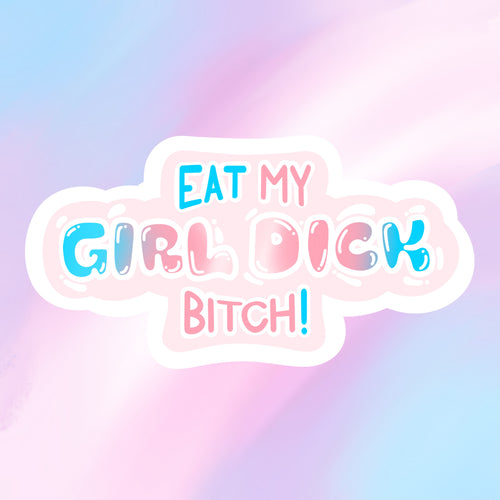 Eat My Boy Pussy/Girl Dick Bitch! Sticker