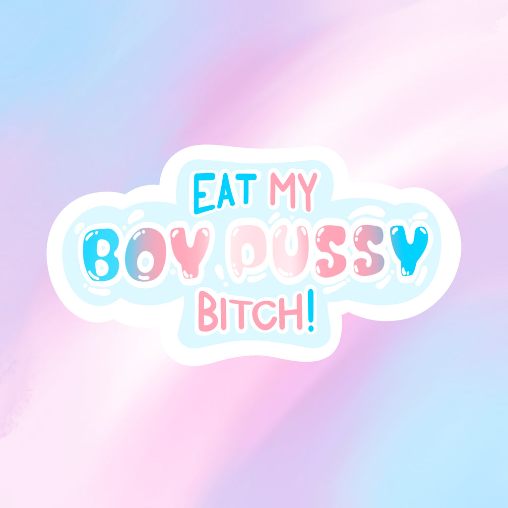 Eat My Boy Pussy/Girl Dick Bitch! Sticker